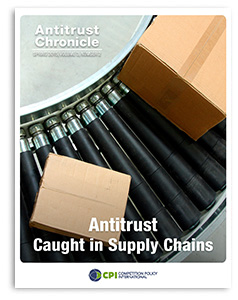 Antitrust Chronicle – Antitrust Caught in Supply Chains