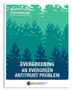 Antitrust Chronicle<sup>®</sup> – EVERGREENING  – AN EVERGREEN ANTITRUST PROBLEM
