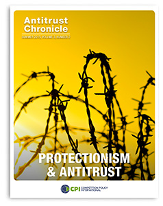 Antitrust Chronicle<sup>®</sup> – PROTECTIONISM & ANTITRUST