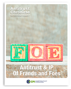 Antitrust Chronicle® – Antitrust & IP Of Frands and Foes