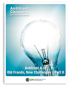 Antitrust Chronicle® – Antitrust & IP – Old Frands, New Challenges (Part 2)