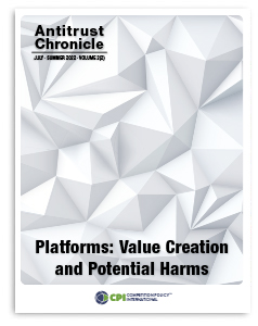 Antitrust Chronicle<sup>®</sup> – Platforms: Value Creation and Potential Harms