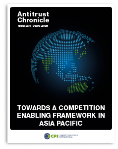 Antitrust Chronicle<sup>®</sup> – Towards a Competition Enabling Framework in Asia Pacific