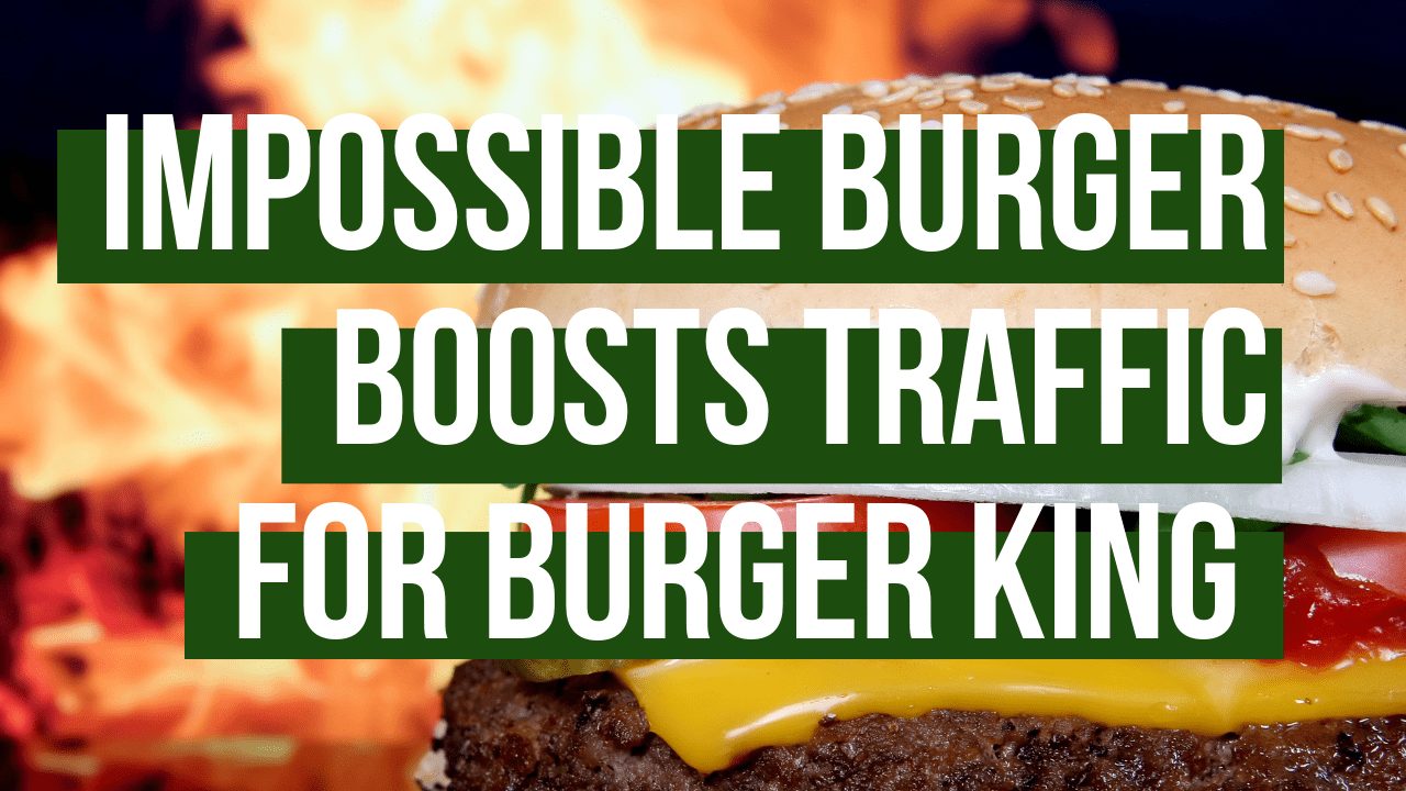 Burger King’s Impossible Burger Test Brings In Traffic