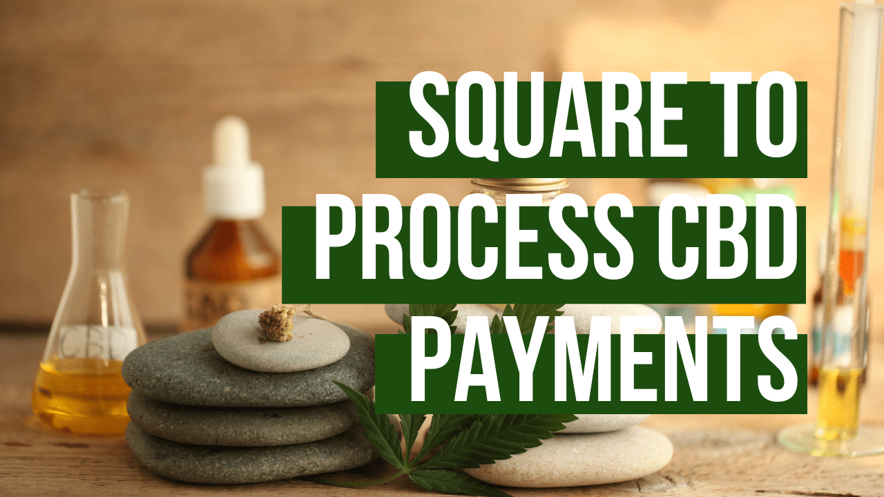 CBD Companies Can Process Payments Through Square Now
