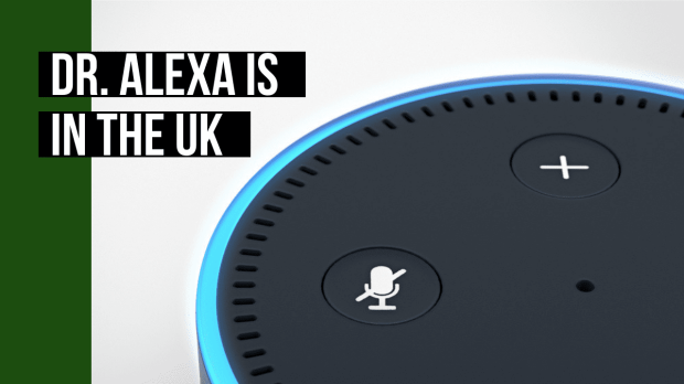 Dr. Alexa Is In In The UK