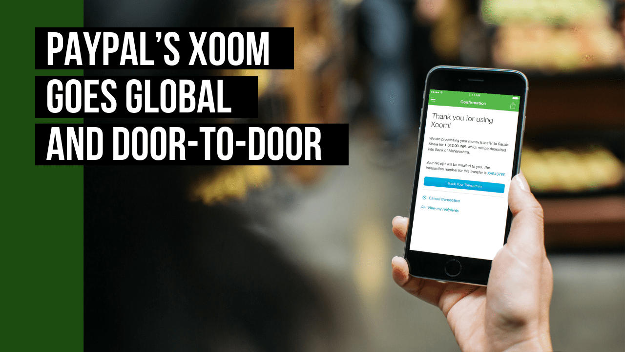 PayPal’s Xoom Goes Global And Door-to-Door