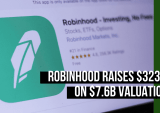 Robinhood Raises $323M On $7.6B Valuation