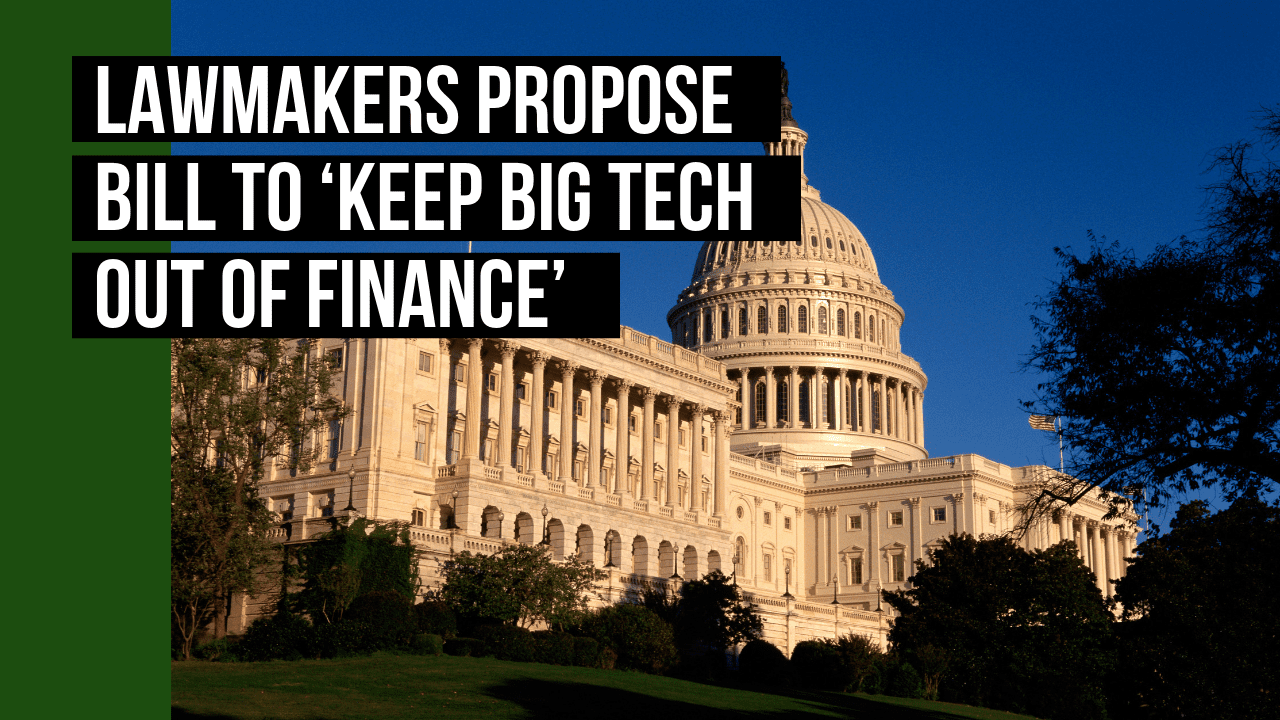 Lawmakers Propose Bill To ‘Keep Big Tech Out Of Finance’