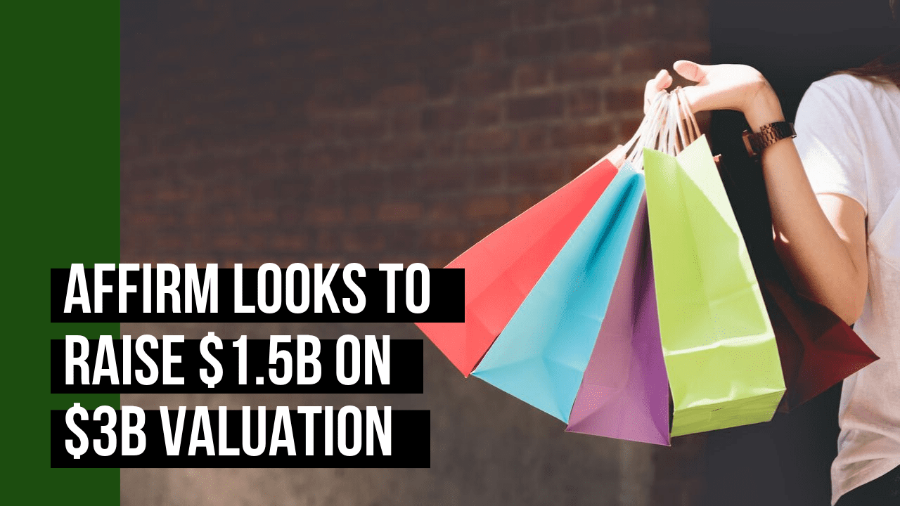 Affirm Looks To Raise $1.5B On $3B Valuation