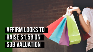Affirm Looks To Raise $1.5B On $3B Valuation