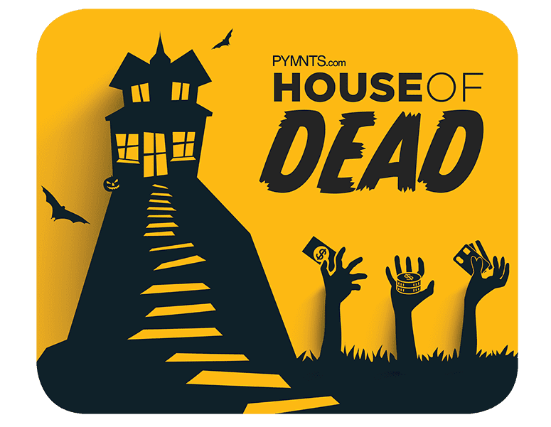 PYMNTS.com House Of Dead