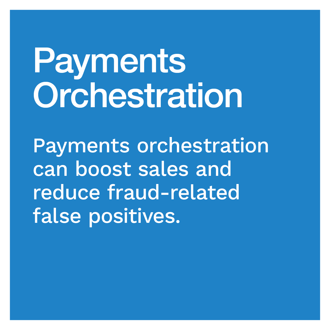 Payments Orchestration: Payments orchestration can boost sales and reduce fraud-related false positives.