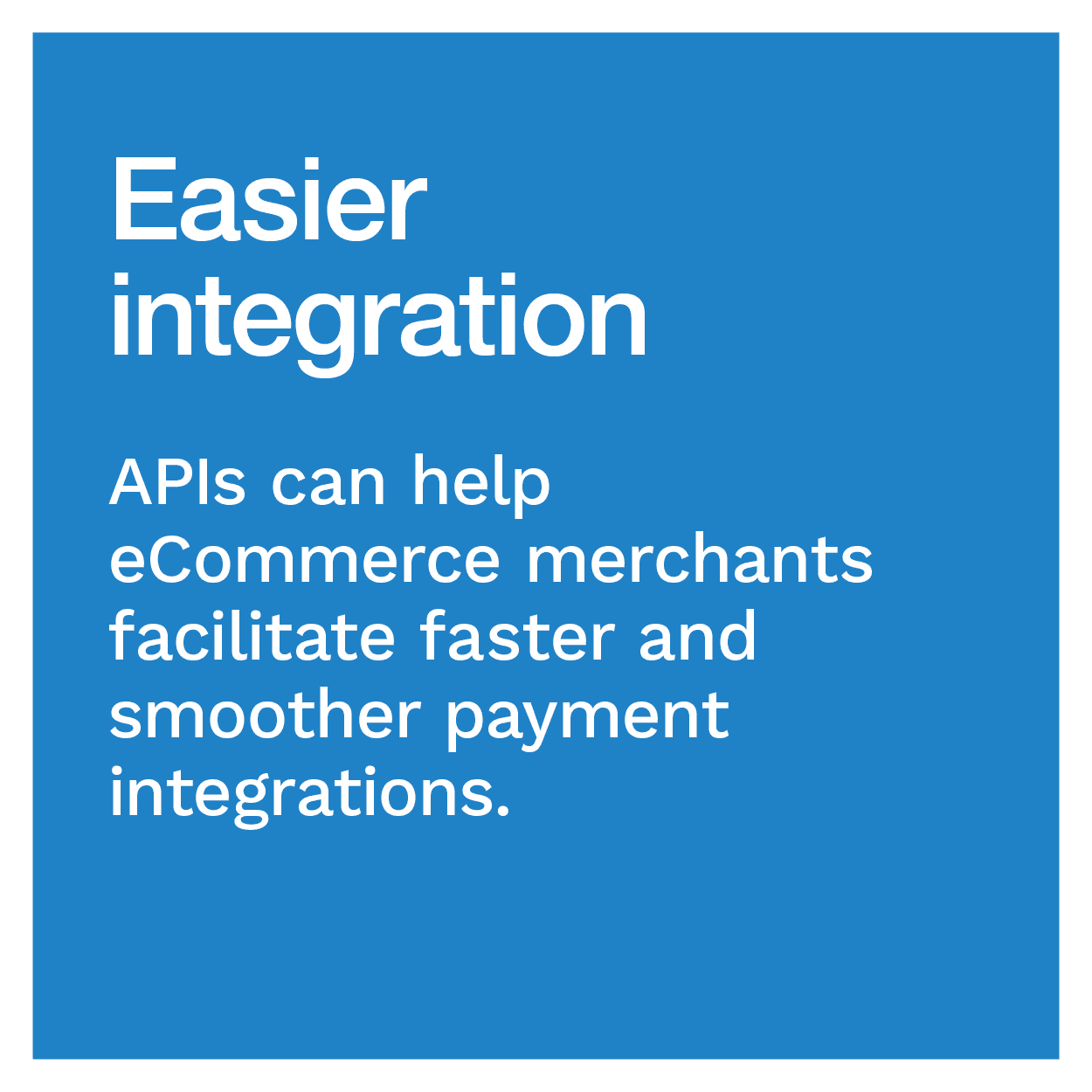 Easier integration: APIs can help eCommerce merchants facilitate faster and smoother payment integrations.