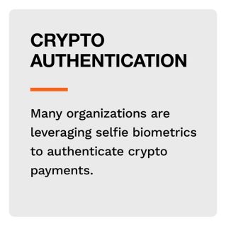 Crypto Authentication: Many organizations are leveraging selfie biometrics to authenticate crypto payments.