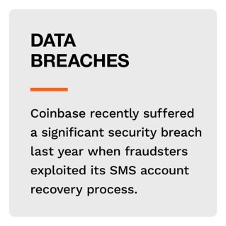 Data Breaches: Coinbase recently suffered a significant security breach last year when fraudsters exploited its SMS account recovery process.