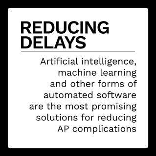 Reducing delays: Artificial intelligence, machine learning and other forms of automated software are the most promising solutions for reducing AP complications.