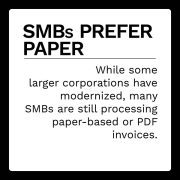 SMBs Prefer Paper: While some larger corporations have modernized, many SMBs are still processing paper-based or PDF invoices.