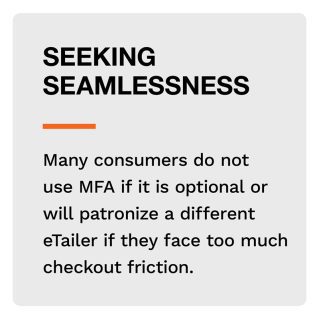 Seeking Seamlessness: Many consumers do not use MFA if it is optional or will patronize a different eTailer if they face too much checkout friction.