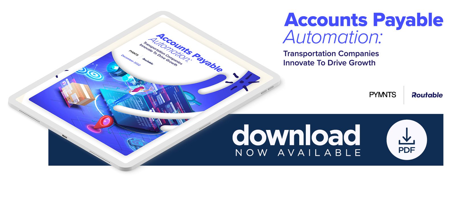 Routable - Accounts Payable Automation: Transportation Companies Innovate To Drive Growth - December 2022 - Explore how executives from transportation, shipping and logistics companies plan to automate payables platforms and how automation can aid in long-term growth