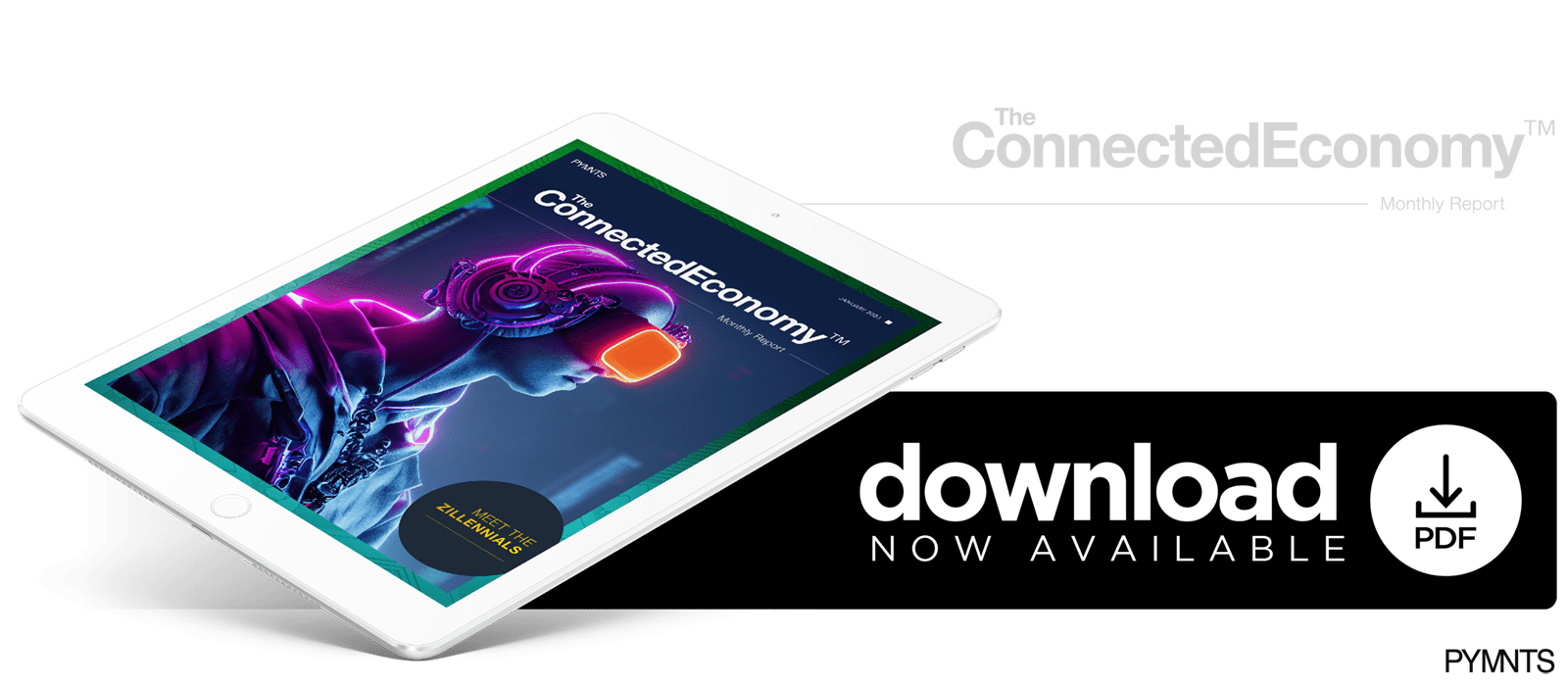 PYMNTS - ConnectedEconomy™ Monthly Report: Meet The Zillennials - January - 2023 - Discover the next generation of connected consumers — who they are, what they want and what businesses must do to reach them