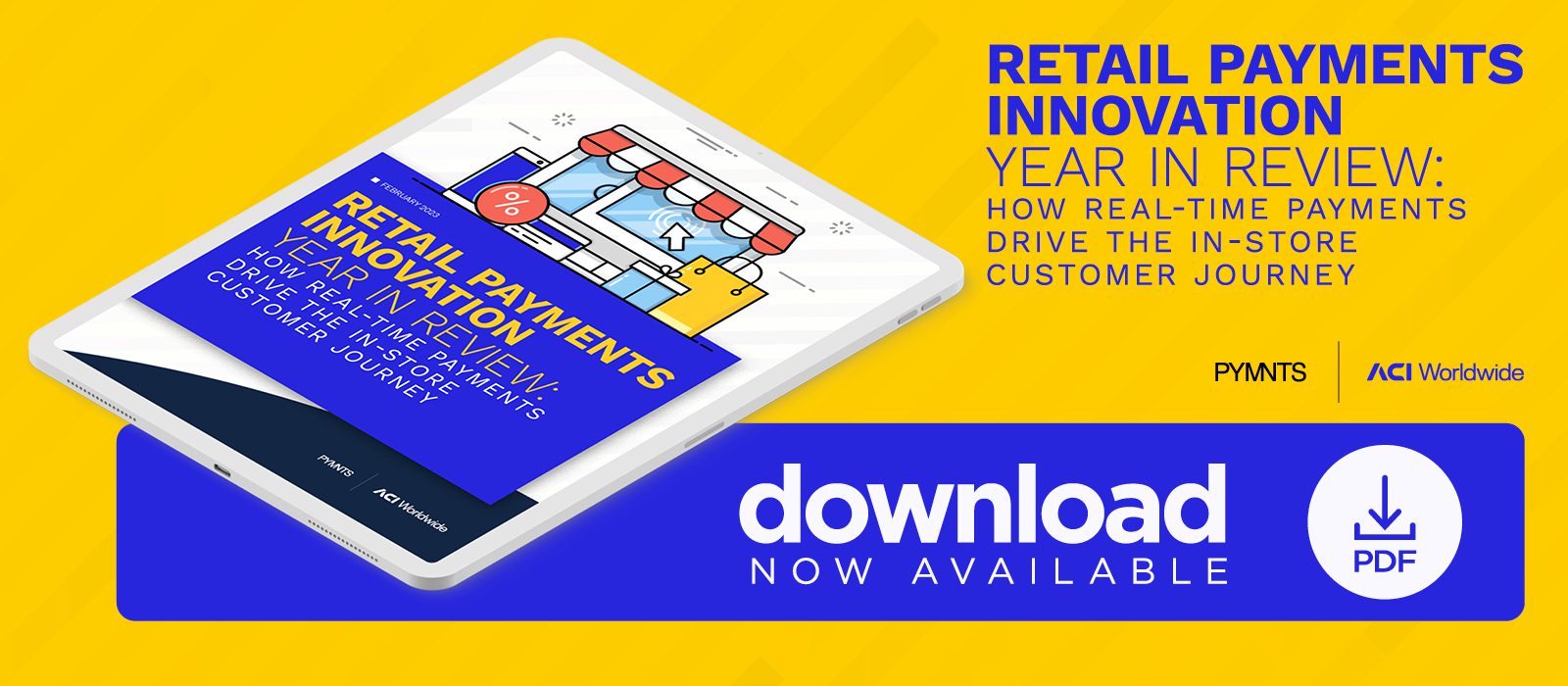 ACI Worldwide - Retail Payments Innovation Year in Review: How Real-Time Payments Drive the In-Store Customer Journey - February 2023 - Learn how retailers can implement new payment strategies to maintain customer loyalty and increase engagement