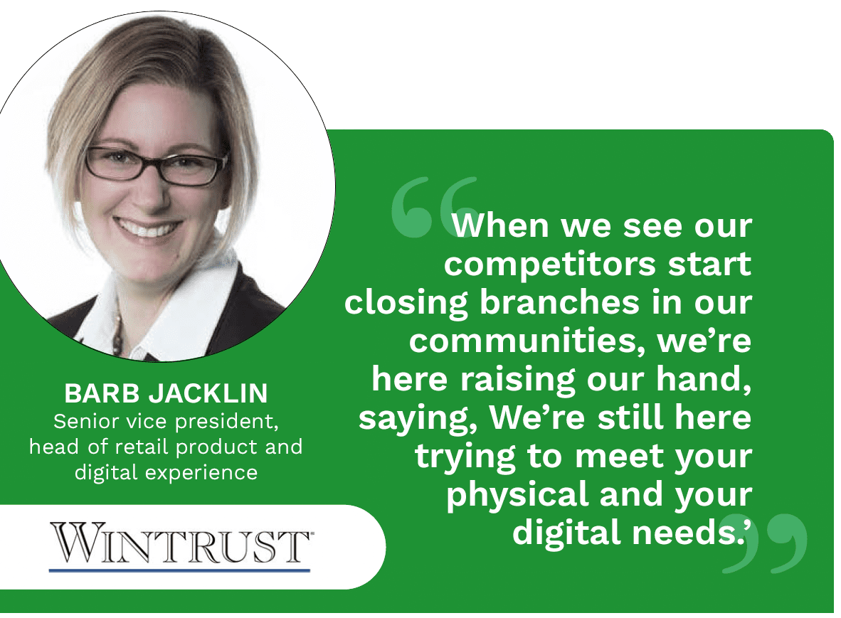 PYMNTS talks with Barb Jacklin, senior vice president and head of retail product and digital customer experience at Wintrust Financial Corporation, about the difference customer and employee feedback can make as FIs look to deliver digital-everywhere experiences.