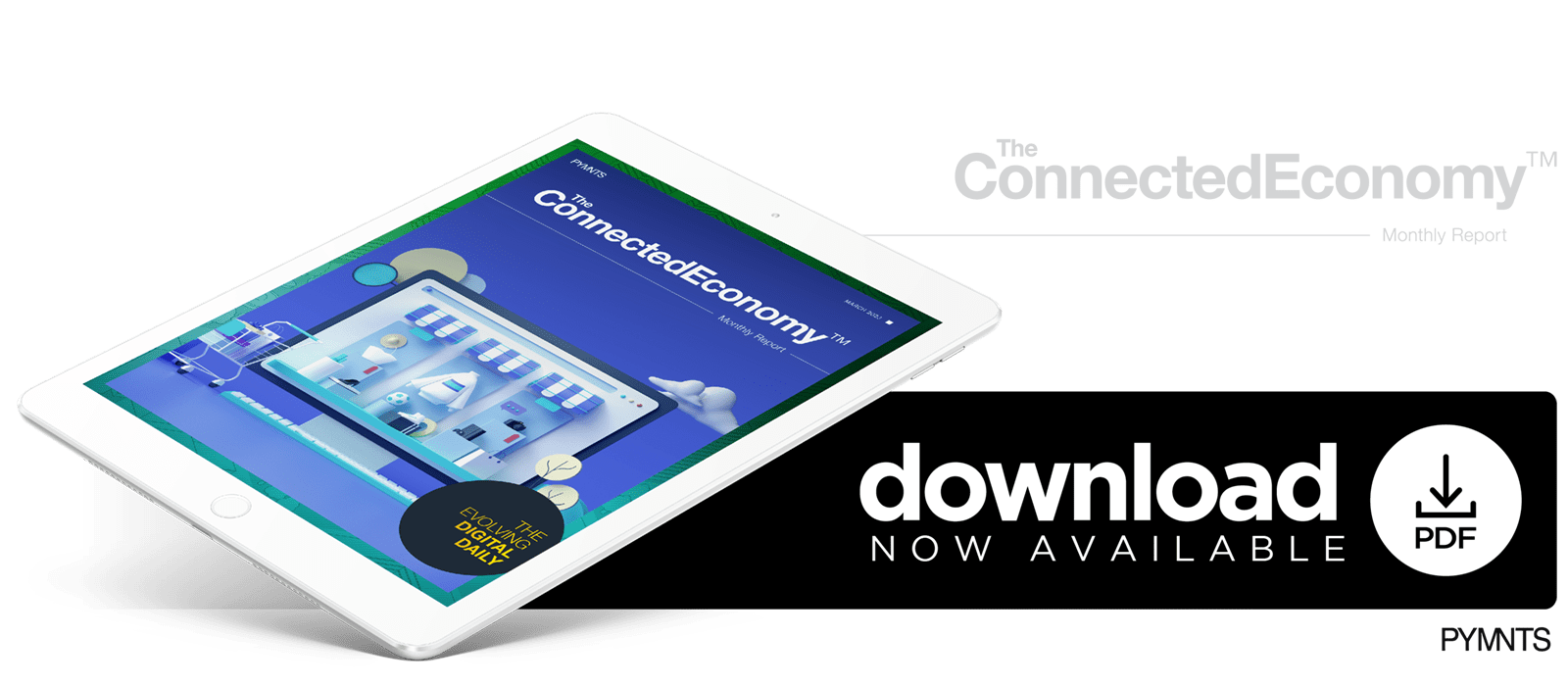Download the March 2023 PYMNTS “ConnectedEconomy™ Monthly Report: The Evolving Digital Daily Edition”