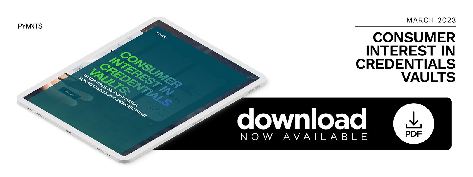 Download the March 2023 PYMNTS report "Consumer Interest in Credentials Vaults: Traditional FIs Fight Digital Alternatives For Consumer Trust"