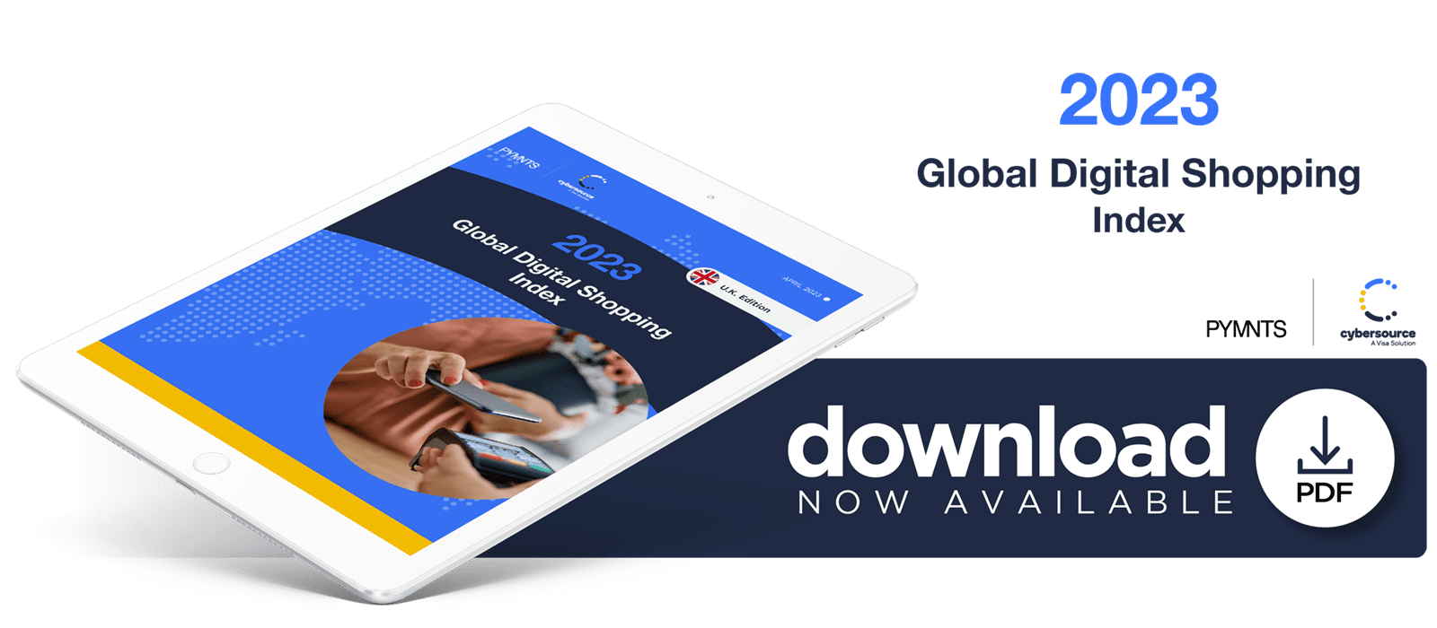 Download the April 2023 PYMNTS and Cybersource "2023 Global Digital Shopping Index: United Kingdom Edition"