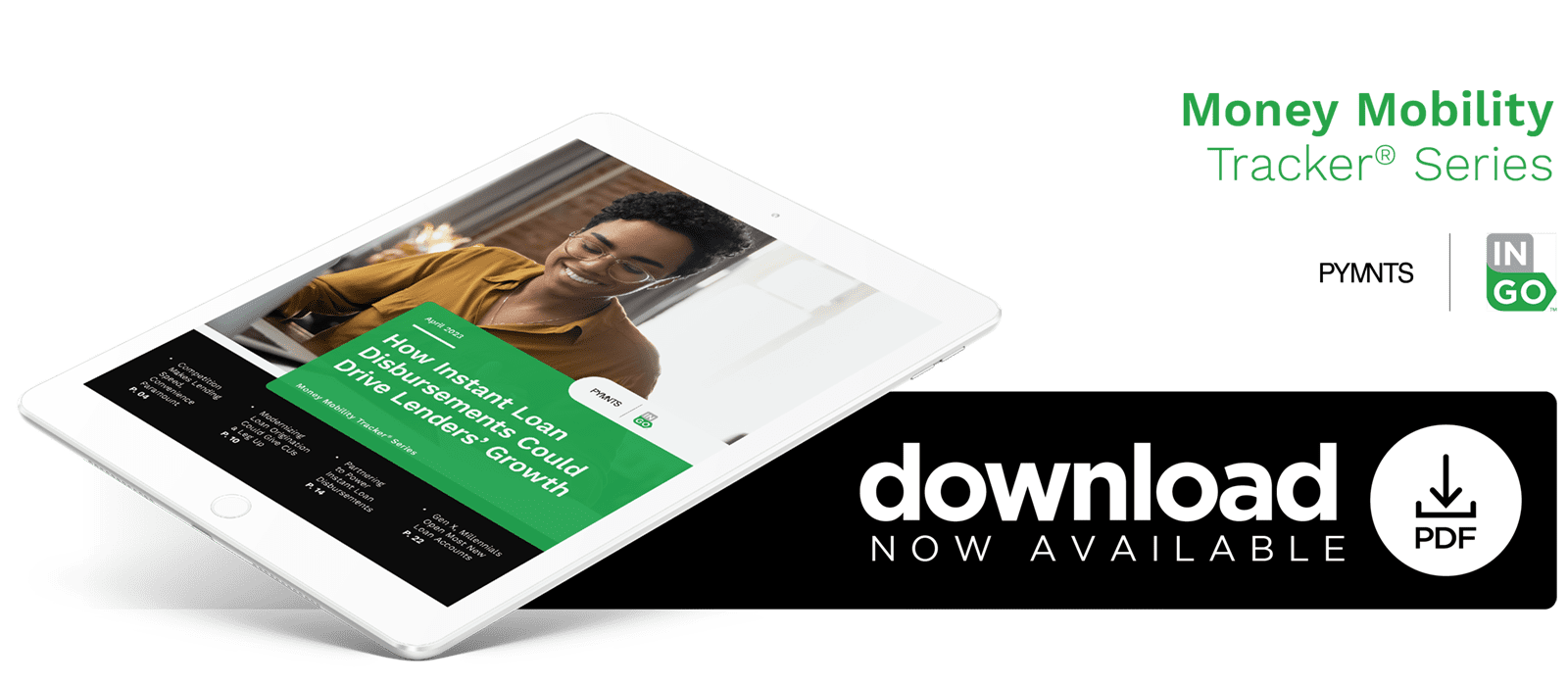 Download the PYMNTS and Ingo Money April 2023 "Money Mobility Tracker®: How Instant Loan Disbursements Could Drive Lenders Growth"