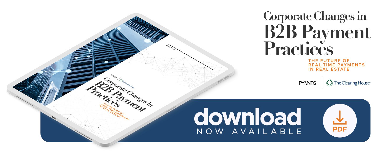 Download the PYMNTS and The Clearing House April 2023 Survey "Corporate Changes in B2B Payment Practices: The Future of Real-Time Payments in Real Estate"