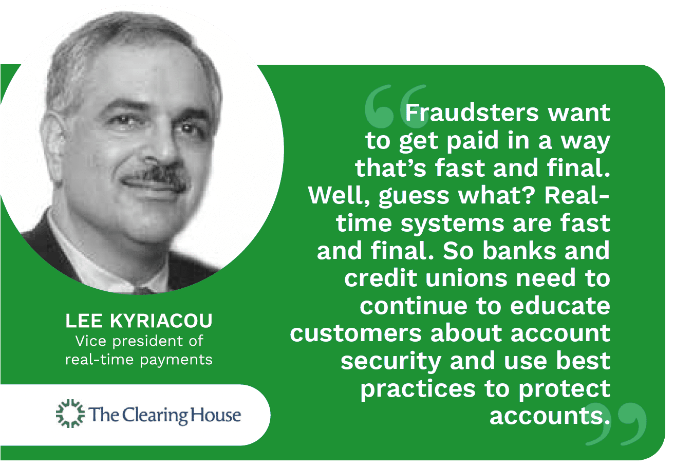 PYMNTS interviews Lee Kyriacou, vice president of real-time payments at The Clearing House, about how a mix of technology, account holder education and security best practices can effectively fight push payment fraud.