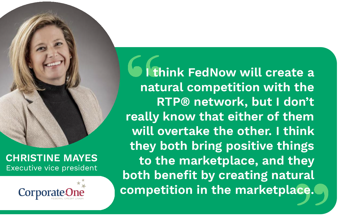 The launch of FedNow will bring healthy competition to the real-time payments industry. Corporate One Federal Credit Union's Christine Mayes details how.