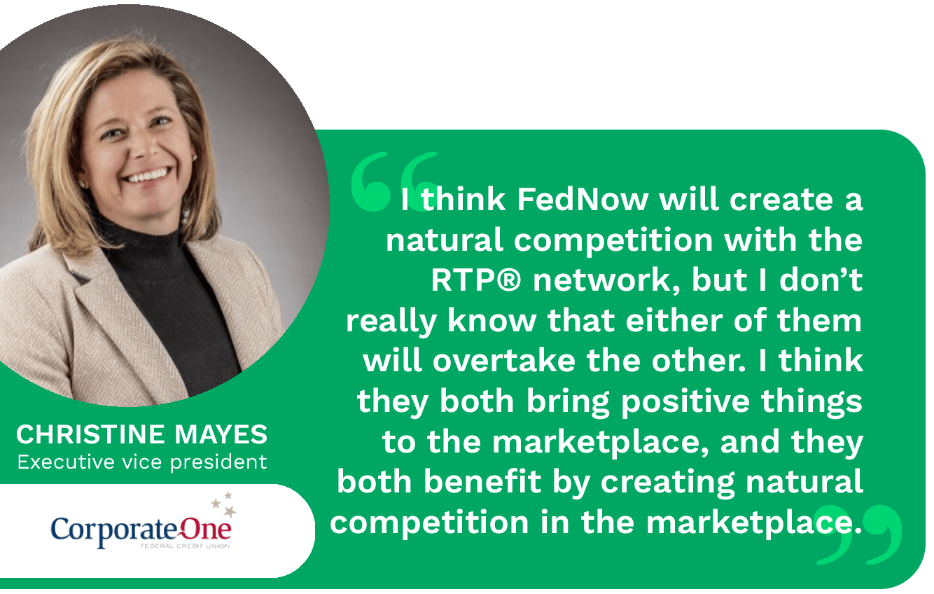 The launch of FedNow will bring healthy competition to the real-time payments industry. Corporate One Federal Credit Union's Christine Mayes details how.