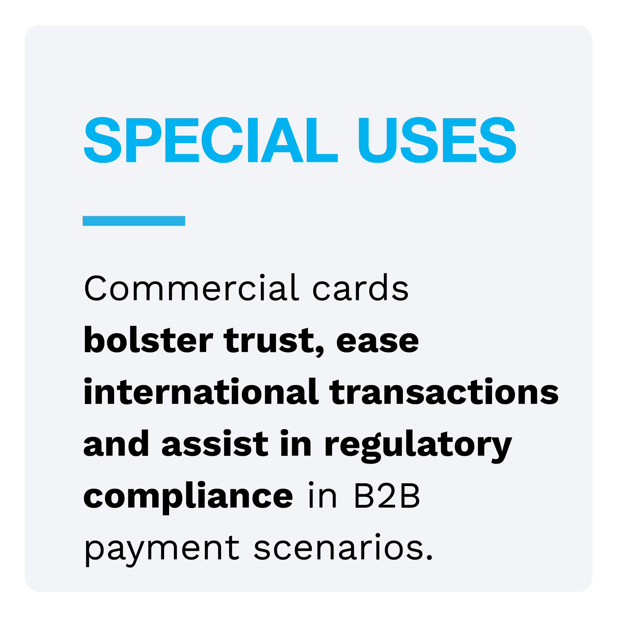 SPECIAL USES: Commercial cards bolster trust, ease international transactions and assist in regulatory compliance in B2B payment scenarios.