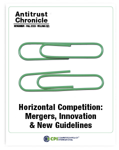 Antitrust Chronicle® – Horizontal Competition: Mergers, Innovation & New Guidelines