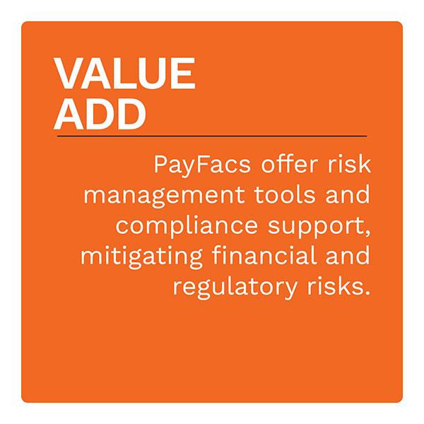 VALUE ADD: PayFacs offer risk management tools and compliance support, mitigating financial and regulatory risks.