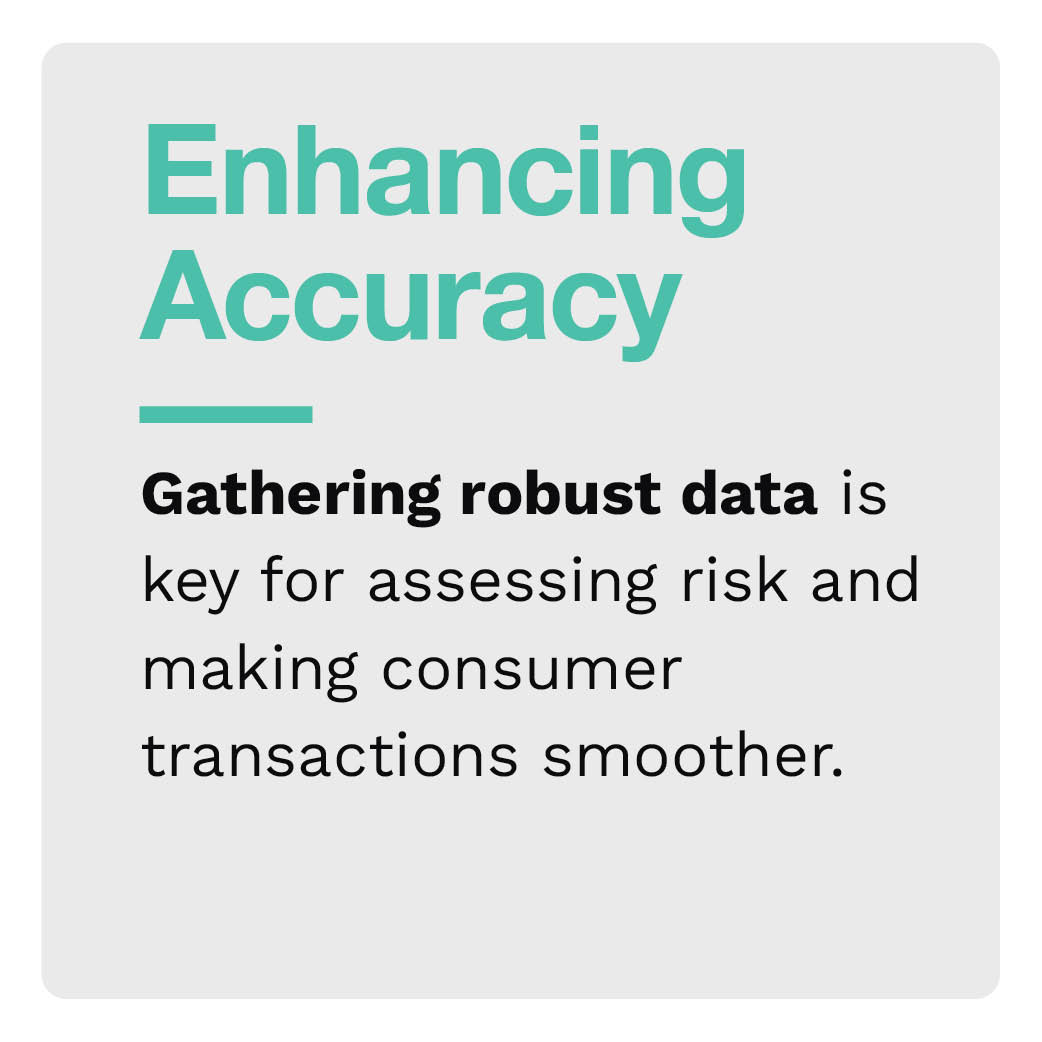 Enhancing Accuracy: Gathering robust data is key for assessing risk and making consumer transactions smoother.