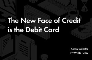 The New Face of Credit is the Debit Card