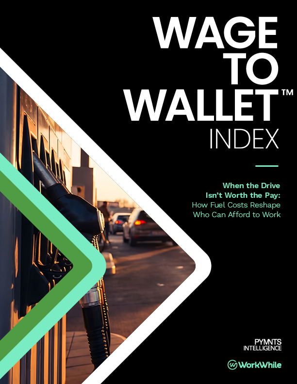Cover for the June 2026 edition of the PYMNTS Intelligence and WorkWhile Wage to Wallet Index. PYMNTS Intelligence reports on how rising fuel costs push hourly and gig workers to turn down shifts, miss work and demand faster pay.